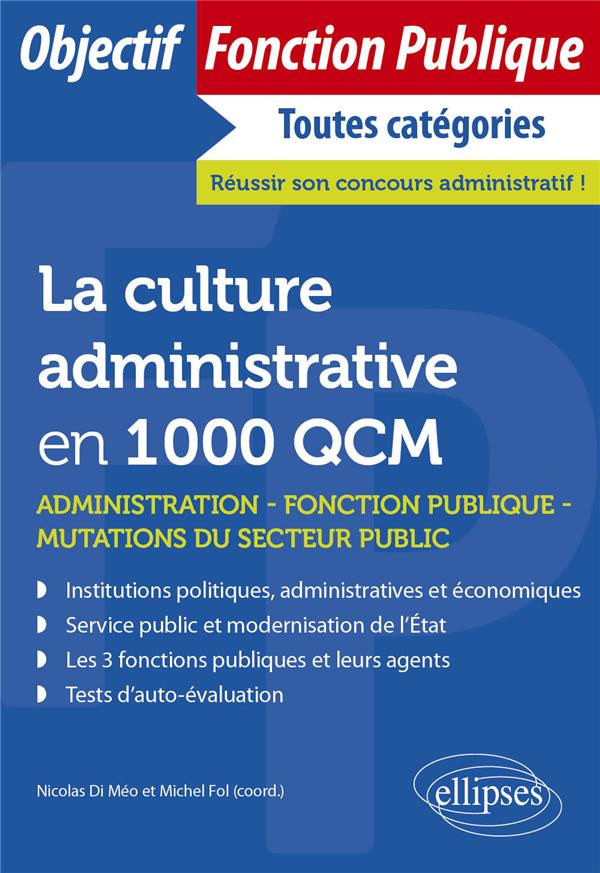 LA CULTURE ADMINISTRATIVE EN 1000 QCM - ADMINISTRATION, FONCTION PUBLIQUE, MUTATIONS DU SERVICE PUBL