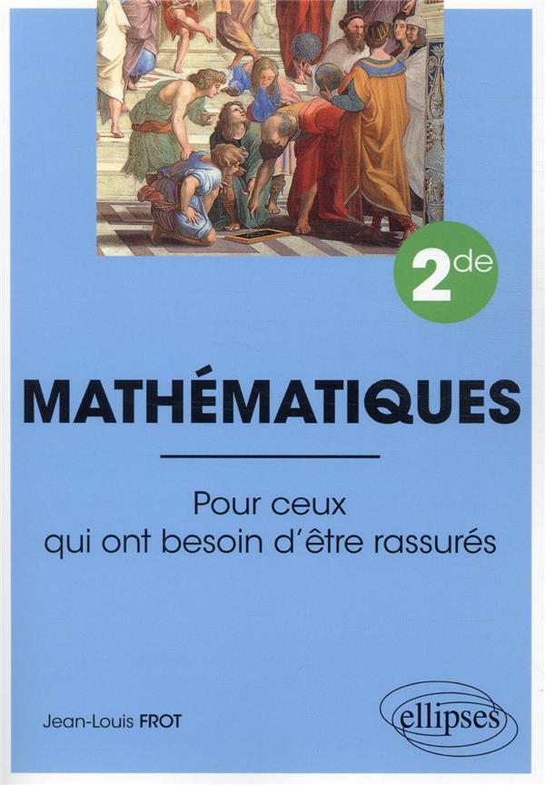 MATHEMATIQUES - SECONDE - POUR CEUX QUI ONT BESOIN D'ETRE RASSURES