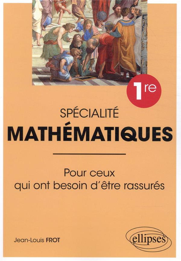 SPECIALITE MATHEMATIQUES - PREMIERE - POUR CEUX QUI ONT BESOIN D'ETRE RASSURES