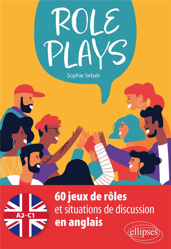 ROLE PLAYS - 60 JEUX DE ROLES ET SITUATIONS DE DISCUSSION EN ANGLAIS [A2-C1]