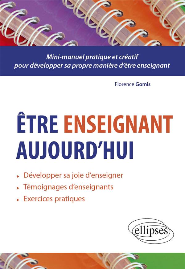ETRE ENSEIGNANT AUJOURD HUI - GUIDE PRATIQUE ET CREATIF POUR DEVELOPPER SA PROPRE MANIERE D ETRE ENS