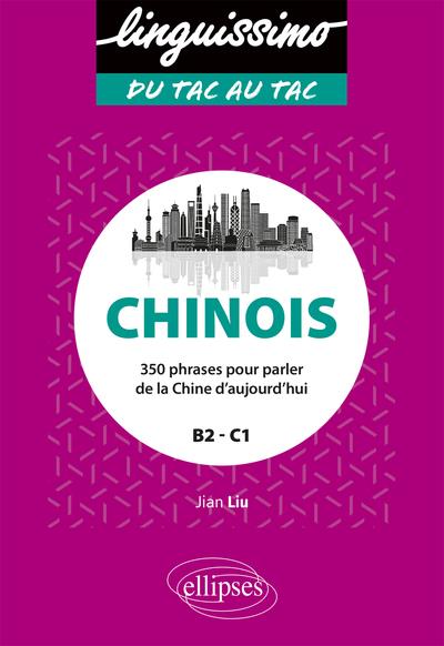 CHINOIS - 350 PHRASES POUR PARLER DE LA CHINE D'AUJOURD'HUI - B2/C1