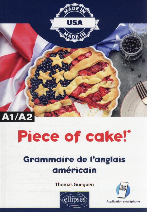 PIECE OF CAKE! - GRAMMAIRE DE L'ANGLAIS AMERICAIN - A1/A2