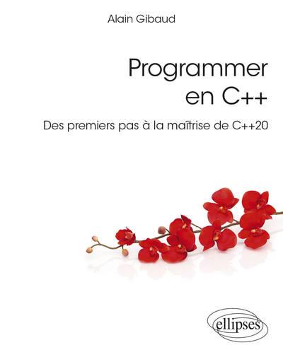 PROGRAMMER EN C++ - DES PREMIERS PAS A LA MAITRISE DE C++20