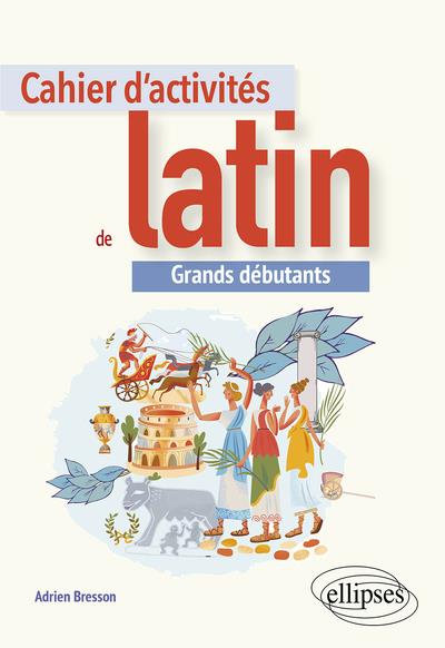CAHIER D'ACTIVITES DE LATIN. GRANDS DEBUTANTS ET CONTINUANTS