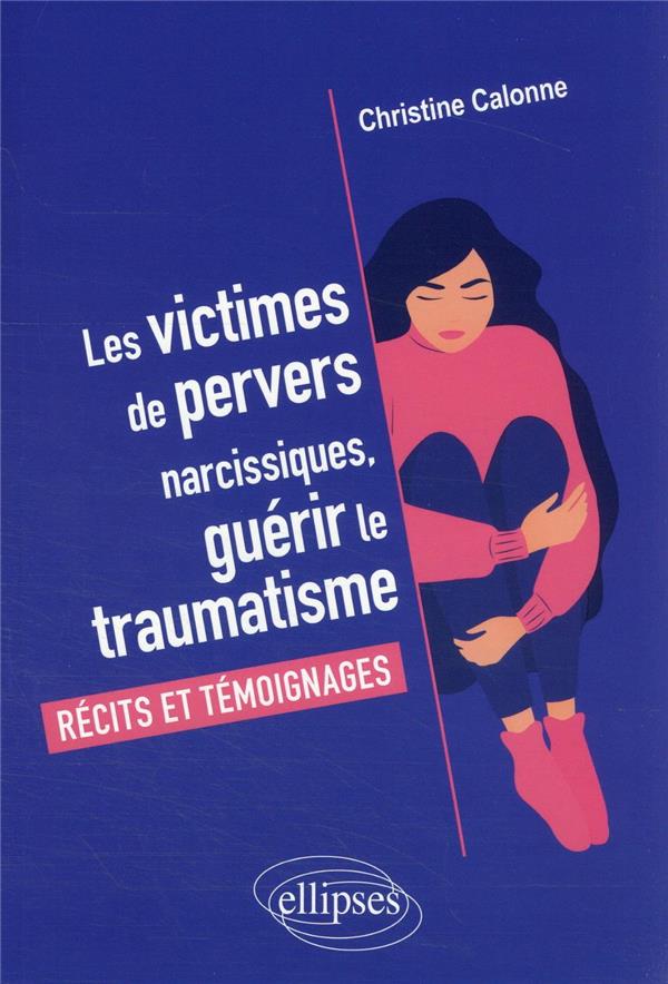 LES VICTIMES DE PERVERS NARCISSIQUES, GUERIR LE TRAUMATISME - RECITS ET TEMOIGNAGES