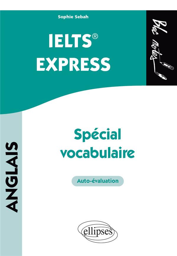 ANGLAIS. IELTS  EXPRESS - SPECIAL VOCABULAIRE