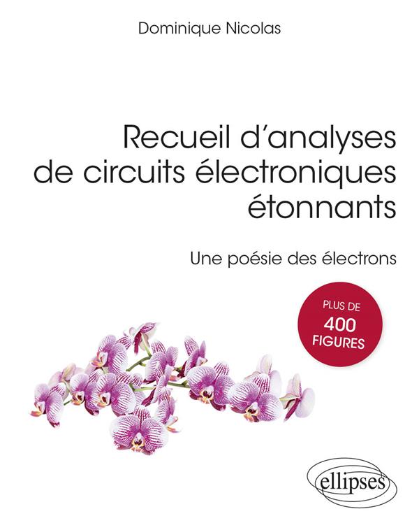 RECUEIL D ANALYSES DE CIRCUITS ELECTRONIQUES ETONNANTS - UNE POESIE DES ELECTRONS