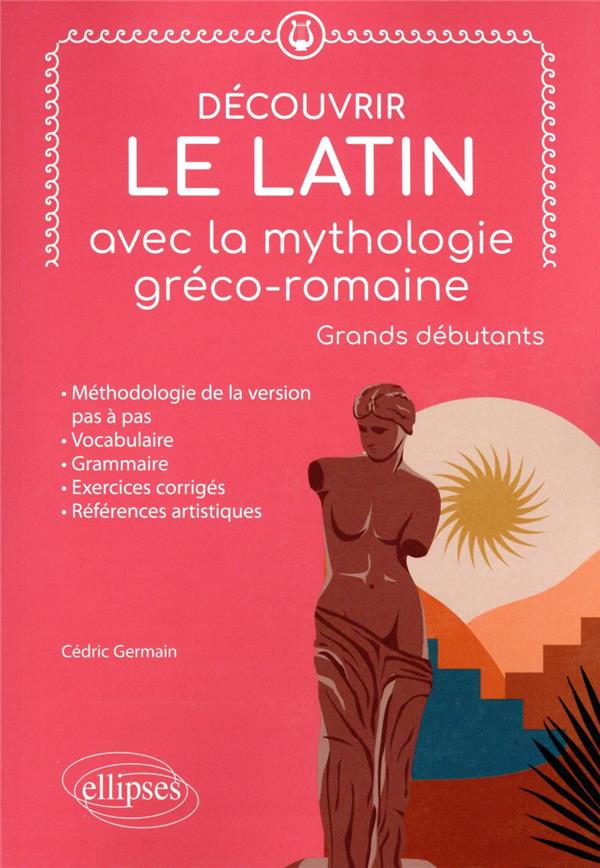 DECOUVRIR LE LATIN AVEC LA MYTHOLOGIE GRECO-ROMAINE - GRANDS DEBUTANTS
