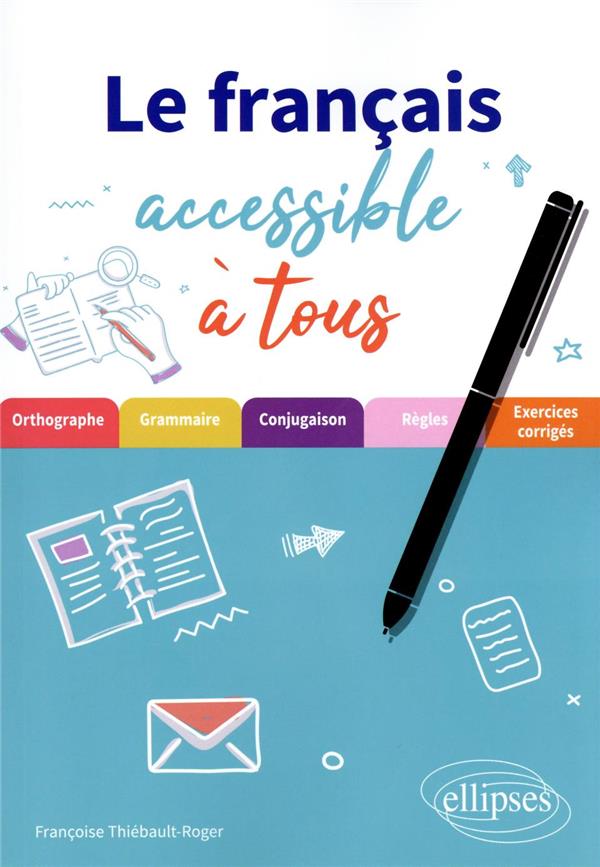 LE FRANCAIS ACCESSIBLE A TOUS - DES EXERCICES POUR APPLIQUER LES REGLES ESSENTIELLES (DE GRAMMAIRE,