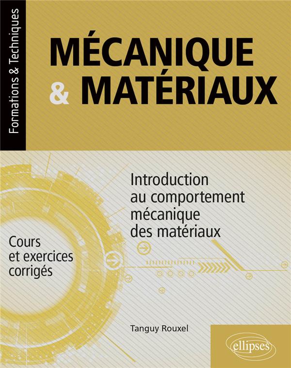 MECANIQUE & MATERIAUX - INTRODUCTION AU COMPORTEMENT MECANIQUE DES MATERIAUX - COURS ET EXERCICES CO
