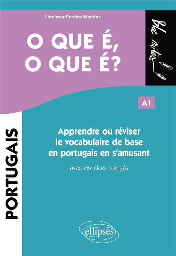 O QUE E, O QUE E? - APPRENDRE OU REVISER LE VOCABULAIRE DE BASE EN PORTUGAIS EN S'AMUSANT A1