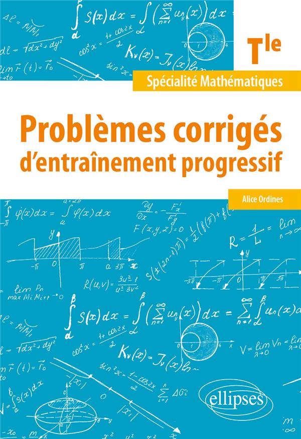 SPECIALITE MATHEMATIQUES - TERMINALE - PROBLEMES CORRIGES D'ENTRAINEMENT PROGRESSIF