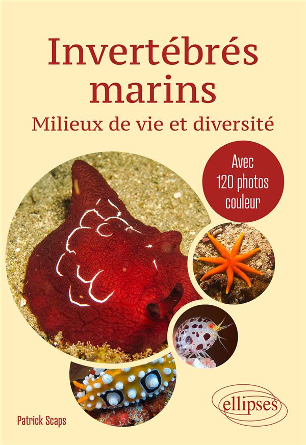 INVERTEBRES MARINS. MILIEUX DE VIE ET DIVERSITE - AVEC 120 PHOTOS COULEUR