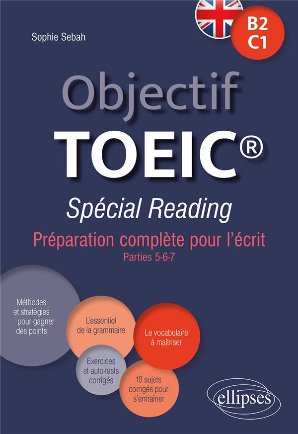OBJECTIF TOEIC  SPECIAL READING - PREPARATION COMPLETE POUR L'ECRIT. CONFORME AU TEST OFFICIEL. B2-C