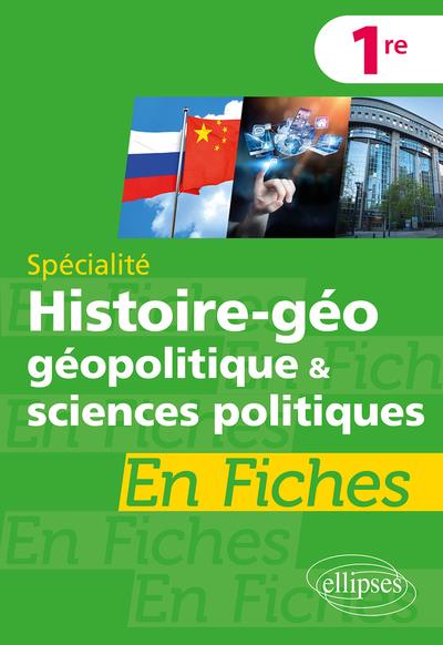 SPECIALITE HISTOIRE-GEOGRAPHIE, GEOPOLITIQUE ET SCIENCES POLITIQUES EN FICHES - PREMIERE
