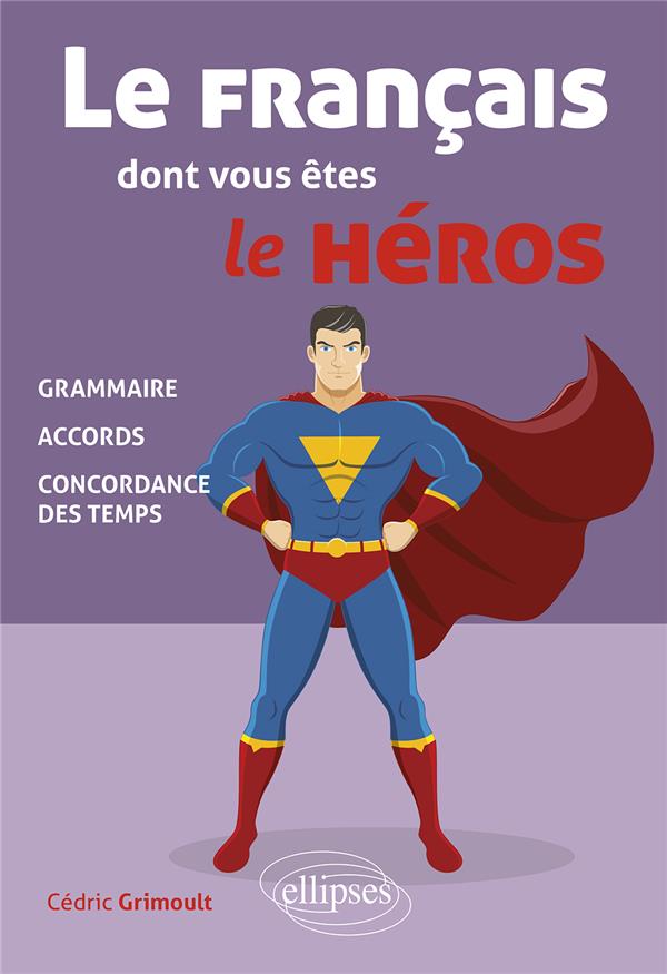 LE FRANCAIS DONT VOUS ETES LE HEROS - GRAMMAIRE, ACCORDS, CONCORDANCE DES TEMPS