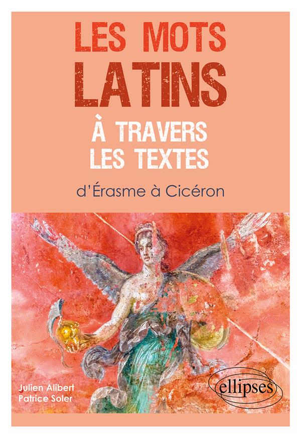 LES MOTS LATINS A TRAVERS LES TEXTES - D'ERASME A CICERON
