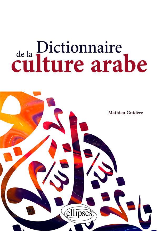 DICTIONNAIRE DE LA CULTURE ARABE