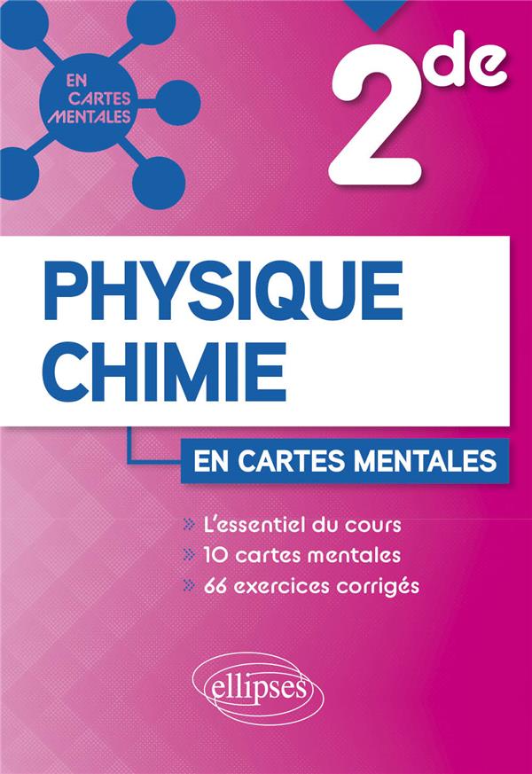 PHYSIQUE-CHIMIE - SECONDE - 10 CARTES MENTALES ET 66 EXERCICES CORRIGES