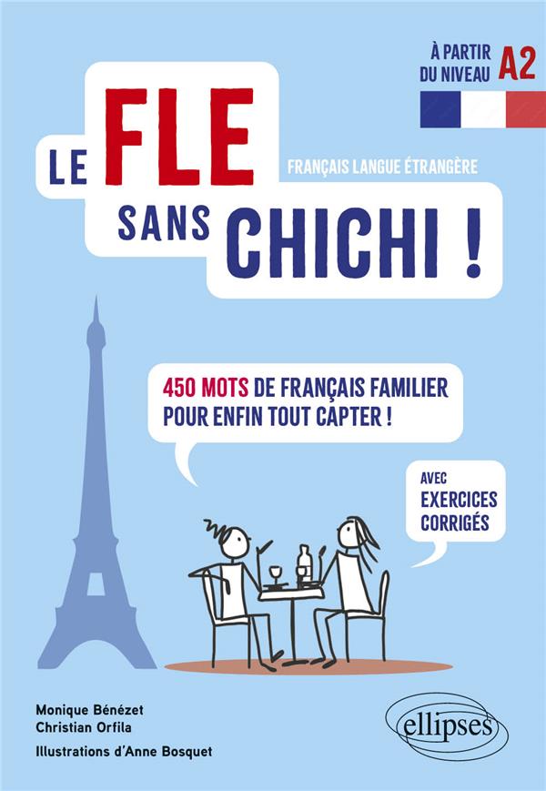 LE FLE SANS CHICHI ! - 450 MOTS DE FRANCAIS FAMILIER POUR ENFIN TOUT CAPTER ! (AVEC EXERCICES CORRIG