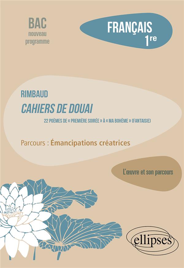FRANCAIS. PREMIERE. L'OEUVRE ET SON PARCOURS. RIMBAUD - CAHIERS DE DOUAI, 22 POEMES, DE  PREMIERE S