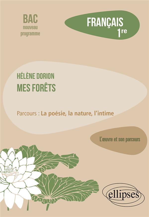 FRANCAIS. PREMIERE. L'OEUVRE ET SON PARCOURS. HELENE DORION. - MES FORETS / PARCOURS : LA POESIE, LA