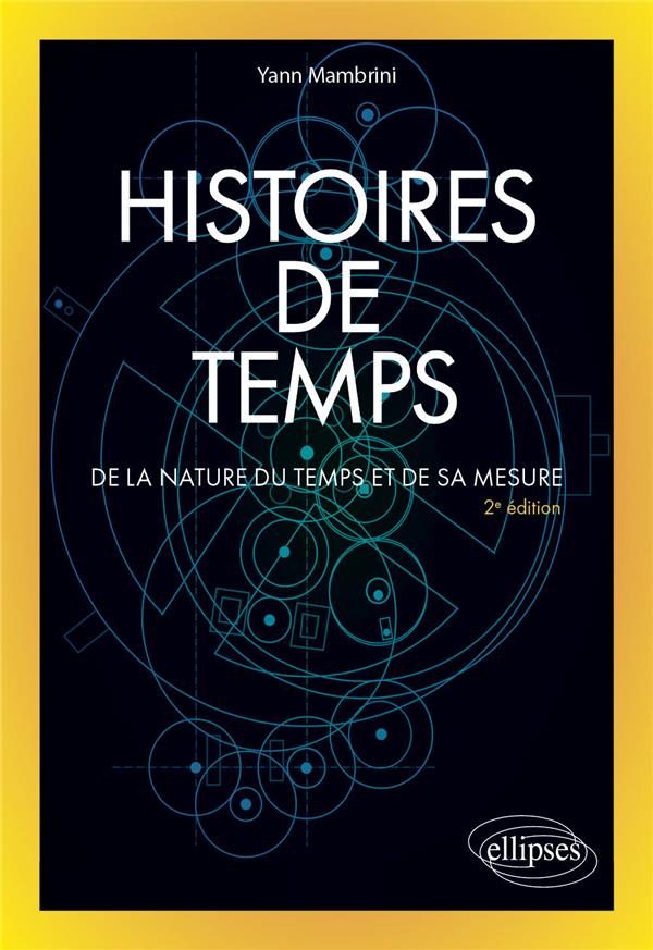 HISTOIRES DE TEMPS - DE LA NATURE DU TEMPS ET DE SA MESURE