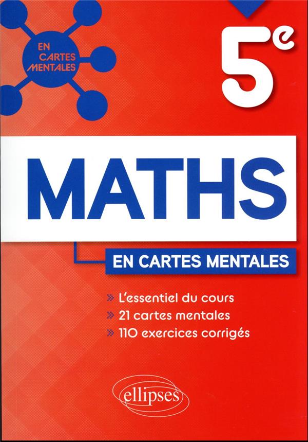 MATHEMATIQUES - CINQUIEME - 21 CARTES MENTALES ET 110 EXERCICES CORRIGES