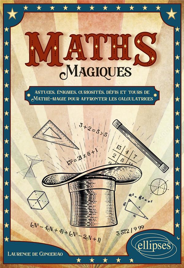 MATHS MAGIQUES - ASTUCES, ENIGMES, CURIOSITES, DEFIS ET TOURS DE MATHE-MAGIE POUR AFFRONTER LES CALC