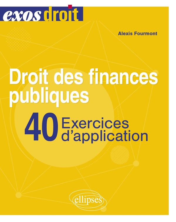 DROIT DES FINANCES PUBLIQUES - 40 EXERCICES D'APPLICATION