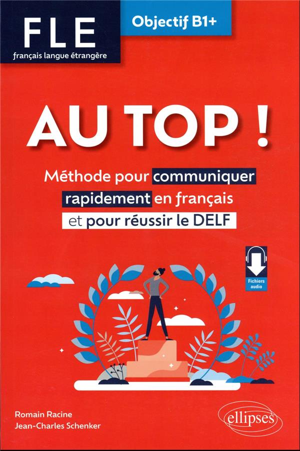 FLE. FRANCAIS LANGUE ETRANGERE. AU TOP ! OBJECTIF B1+ - METHODE POUR COMMUNIQUER RAPIDEMENT EN FRANC