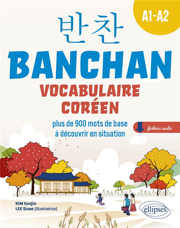 BANCHAN. VOCABULAIRE COREEN A1-A2 - PLUS DE 900 MOTS DE BASE A DECOUVRIR EN SITUATION (AVEC FICHIER