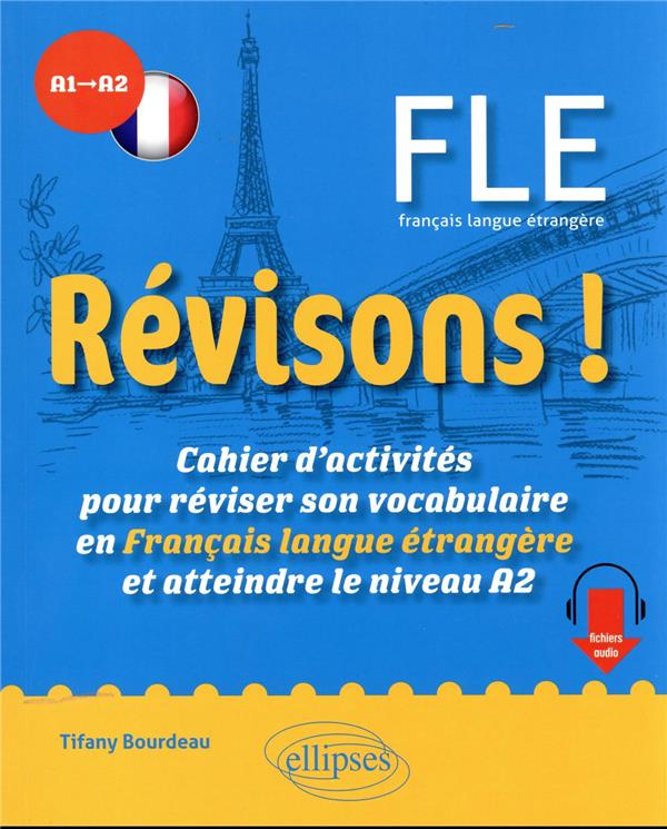 REVISONS ! FLE A1-A2 - CAHIER D ACTIVITES POUR REVISER SON VOCABULAIRE EN FRANCAIS LANGUE ETRANGERE