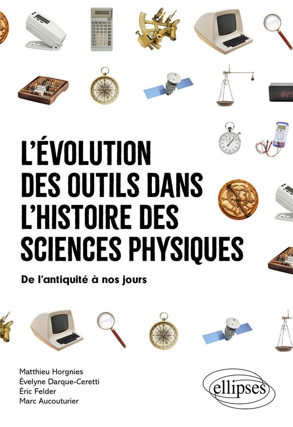L'EVOLUTION DES OUTILS DANS L'HISTOIRE DES SCIENCES PHYSIQUES - DE L'ANTIQUITE A NOS JOURS