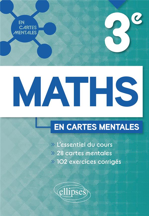 MATHEMATIQUES - TROISIEME - 28 CARTES MENTALES ET 102 EXERCICES CORRIGES