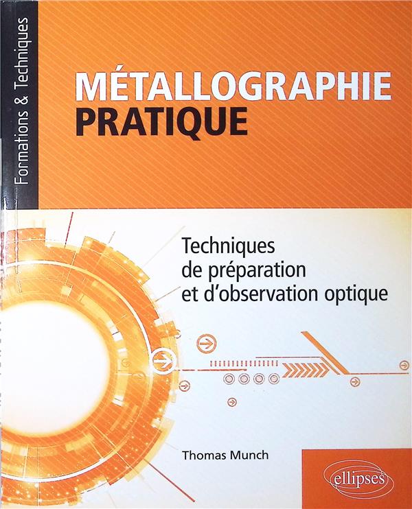 METALLOGRAPHIE PRATIQUE - TECHNIQUES DE PREPARATION ET D OBSERVATION OPTIQUE