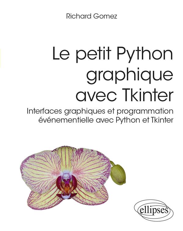 LE PETIT PYTHON GRAPHIQUE AVEC TKINTER - INTERFACES GRAPHIQUES ET PROGRAMMATION EVENEMENTIELLE AVEC