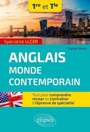 SPECIALITE LLCER. ANGLAIS MONDE CONTEMPORAIN 1RE ET TLE - TOUT POUR COMPRENDRE, REVISER ET S'ENTRAIN