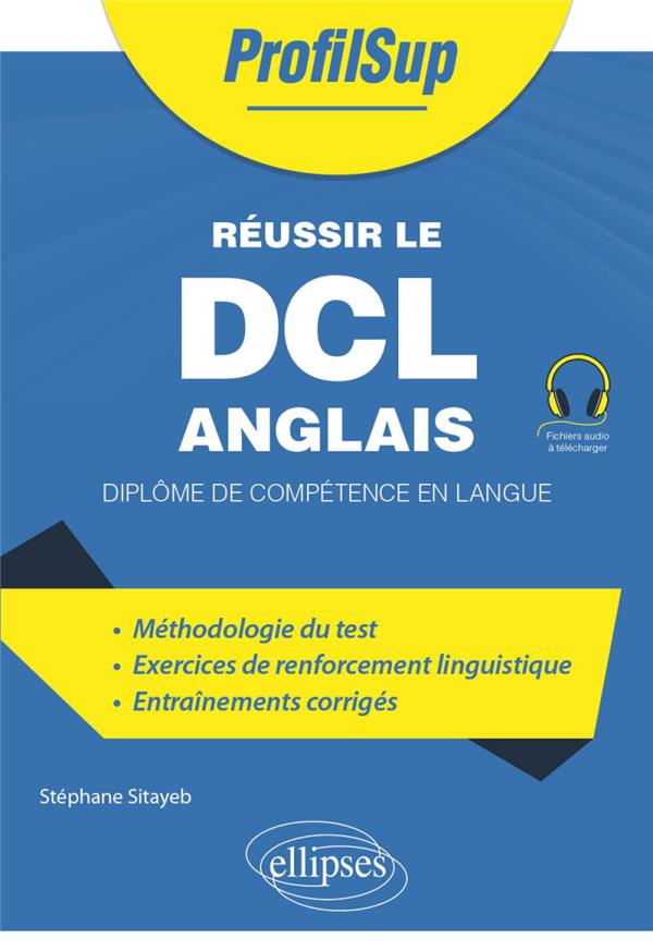 REUSSIR LE DCL ANGLAIS - DIPLOME DE COMPETENCE EN LANGUE
