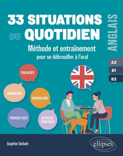 ANGLAIS. 33 SITUATIONS DU QUOTIDIEN A2-B1-B2 - METHODE ET ENTRAINEMENT POUR SE DEBROUILLER A L ORAL