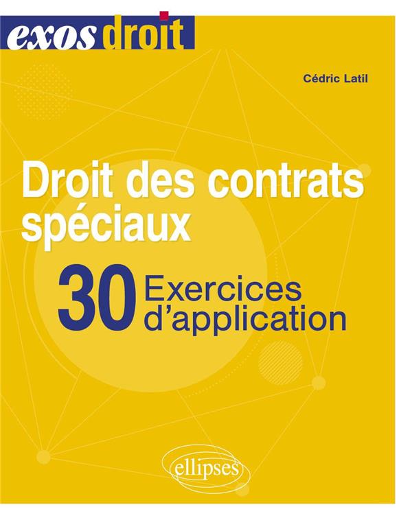 DROIT DES CONTRATS SPECIAUX. 30 EXERCICES D'APPLICATION - A JOUR AU 30 OCTOBRE 2023
