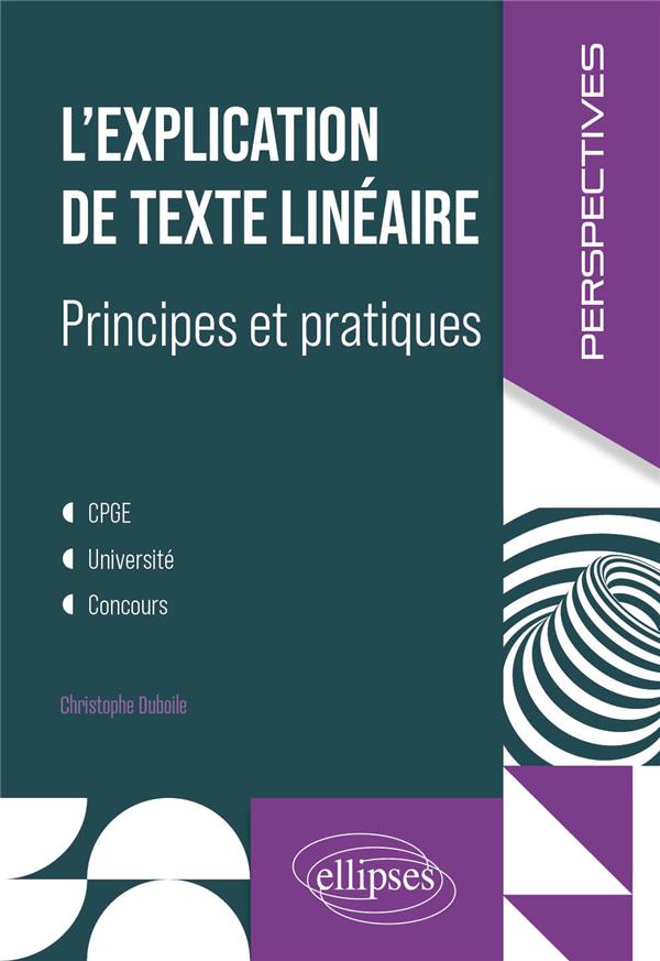 L'EXPLICATION DE TEXTE LINEAIRE - PRINCIPES ET PRATIQUES. CPGE, UNIVERSITE, CONCOURS