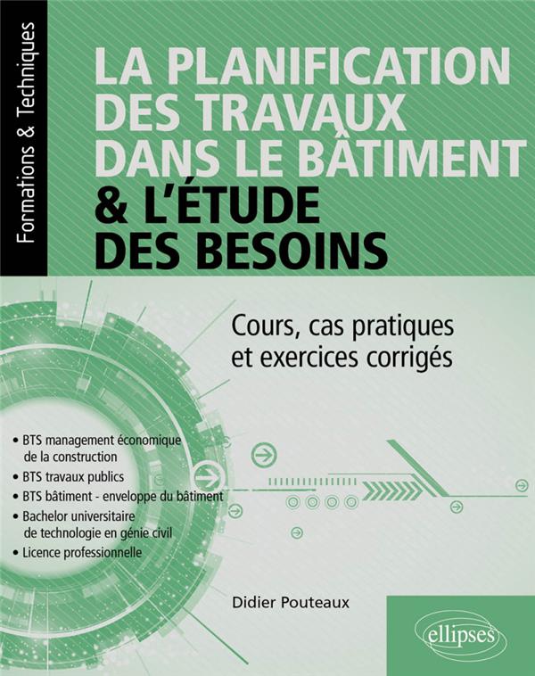 LA PLANIFICATION DES TRAVAUX DANS LE BATIMENT & L ETUDE DES BESOINS - COURS, CAS PRATIQUES ET EXERCI