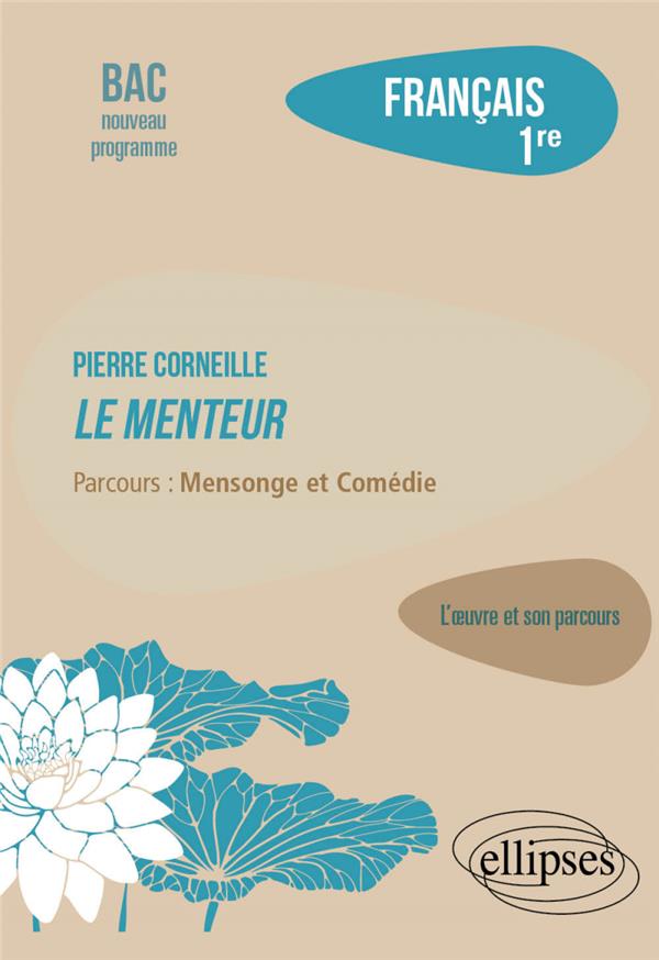 FRANCAIS. PREMIERE. L'OEUVRE ET SON PARCOURS. PIERRE CORNEILLE, LE MENTEUR. - PARCOURS : MENSONGE ET
