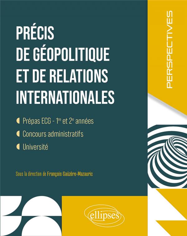 PRECIS DE GEOPOLITIQUE ET DE RELATIONS INTERNATIONALES - PREPAS ECG. 1ERE ET 2E ANNEES
