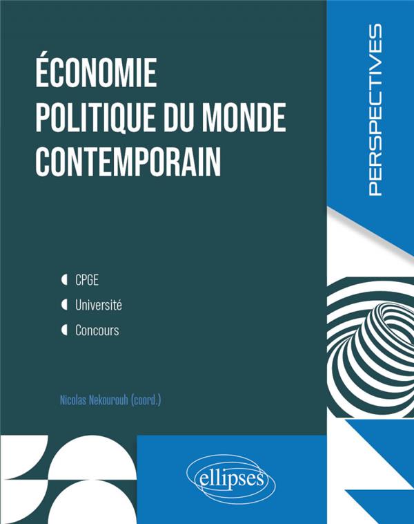 ECONOMIE POLITIQUE DU MONDE CONTEMPORAIN. - CPGE, UNIVERSITE, CONCOURS