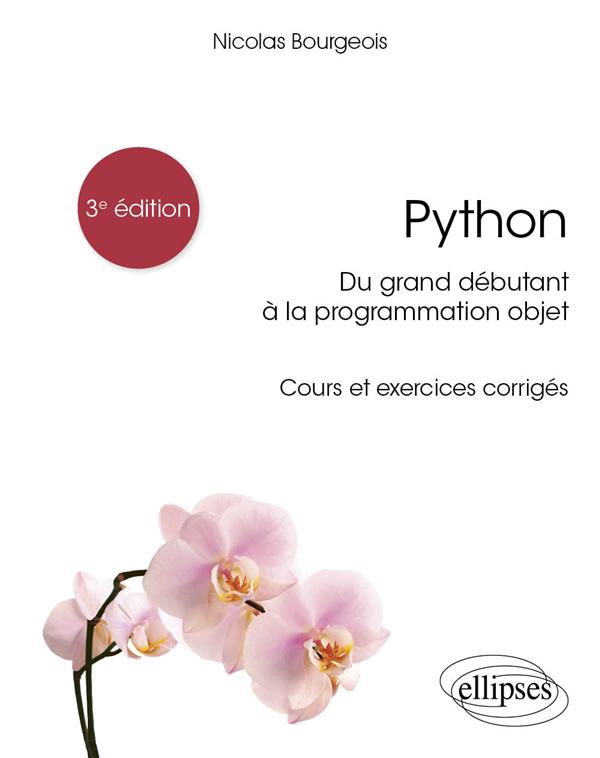 PYTHON, DU GRAND DEBUTANT A LA PROGRAMMATION OBJET - COURS ET EXERCICES CORRIGES