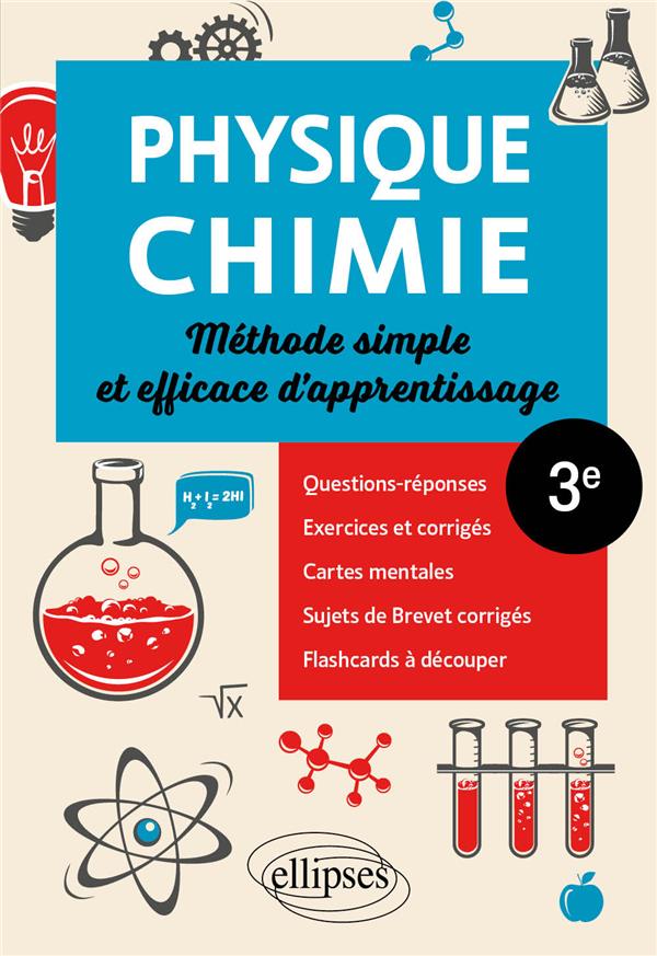 PHYSIQUE-CHIMIE - TROISIEME - METHODE SIMPLE ET EFFICACE D'APPRENTISSAGE - QUESTIONS-REPONSES, EXERC