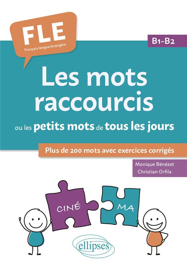 FLE (FRANCAIS LANGUE ETRANGERE). LES MOTS RACCOURCIS OU LES PETITS MOTS DE TOUS LES JOURS. B1-B2 - P